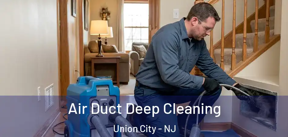 Air Duct Deep Cleaning Union City - NJ