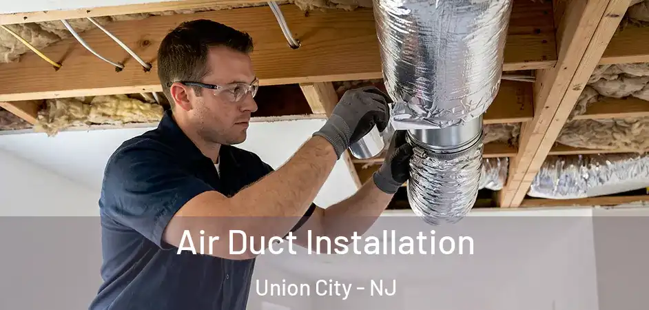 Air Duct Installation Union City - NJ
