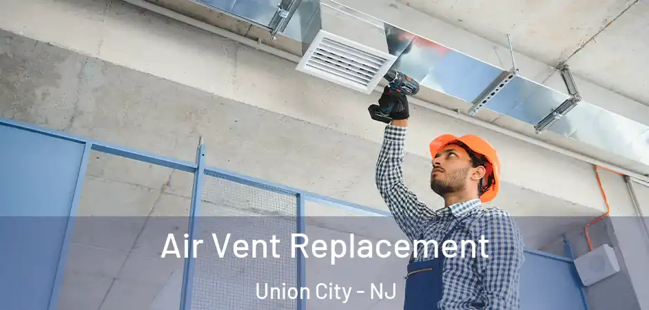 Air Vent Replacement Union City - NJ