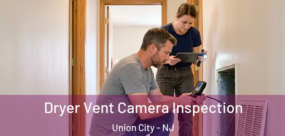 Dryer Vent Camera Inspection Union City - NJ