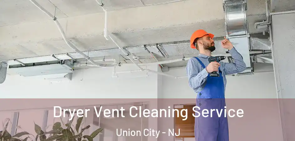 Dryer Vent Cleaning Service Union City - NJ