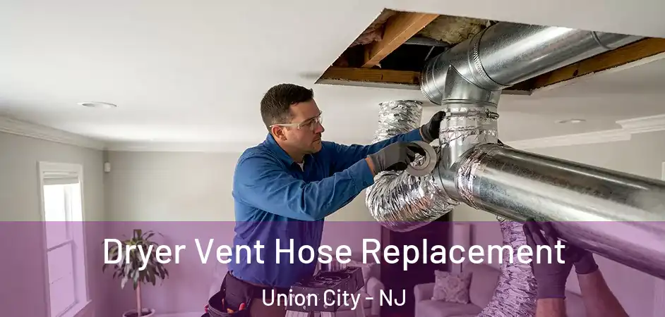 Dryer Vent Hose Replacement Union City - NJ