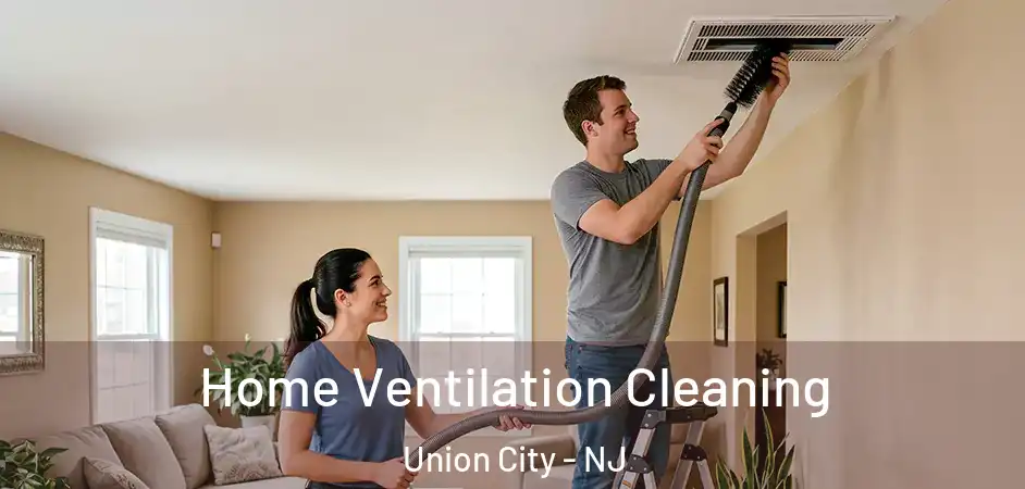  Home Ventilation Cleaning Union City - NJ