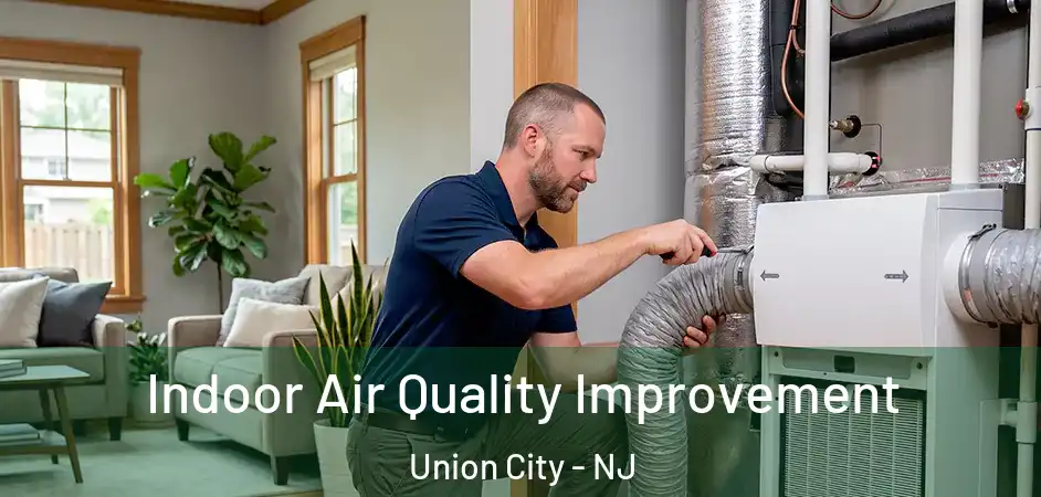 Indoor Air Quality Improvement Union City - NJ