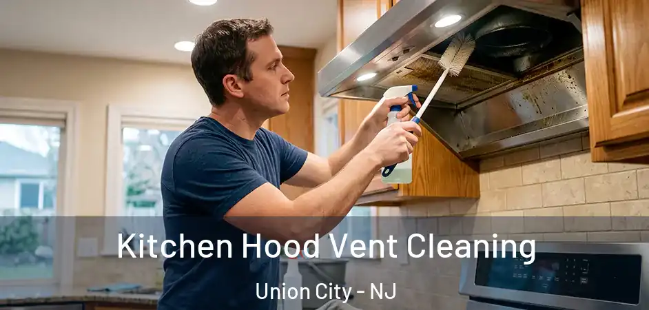 Kitchen Hood Vent Cleaning Union City - NJ