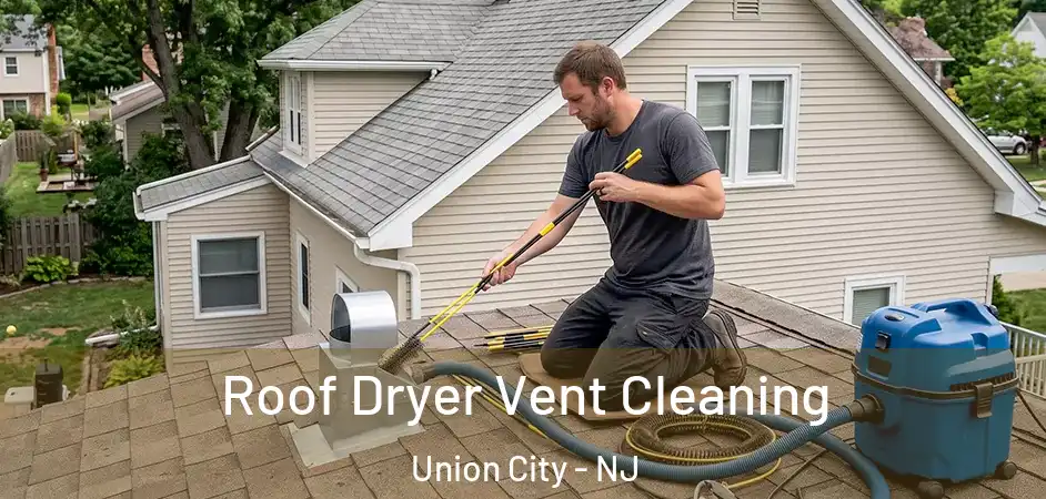 Roof Dryer Vent Cleaning Union City - NJ