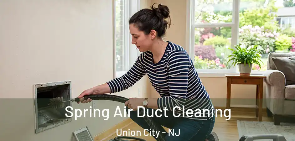 Spring Air Duct Cleaning Union City - NJ