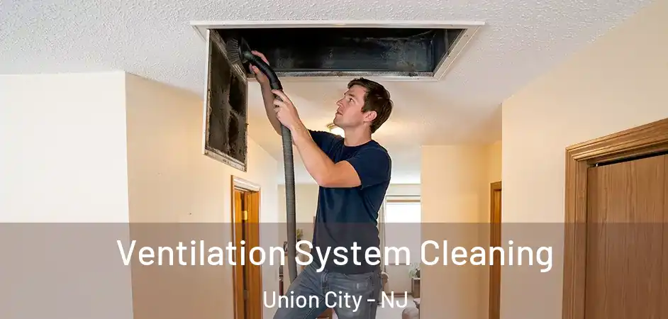  Ventilation System Cleaning Union City - NJ