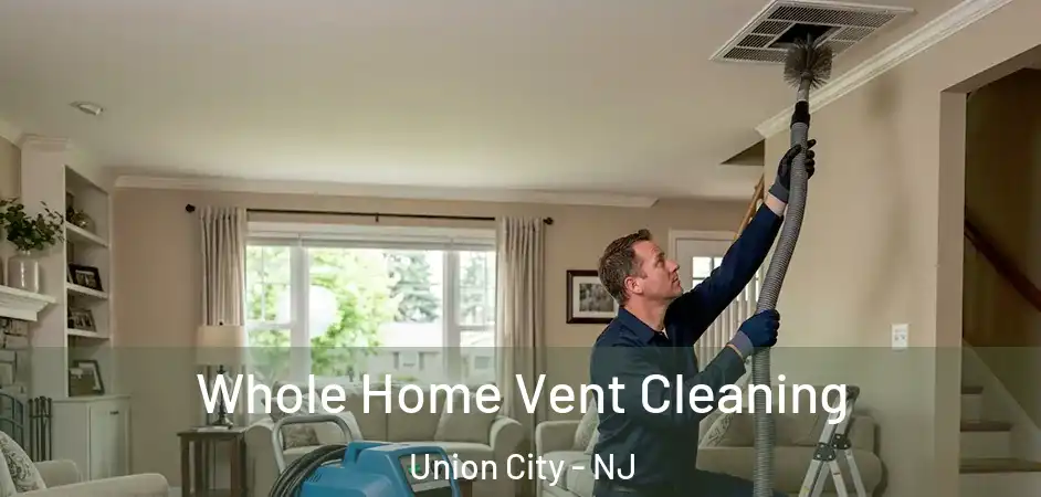 Whole Home Vent Cleaning Union City - NJ